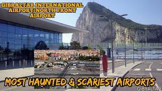 Most Haunted & Scariest Airports in the World/GIBRALTAR INT. AIRPORT /NORTH FRONT AIRPORT, GIBRALTAR