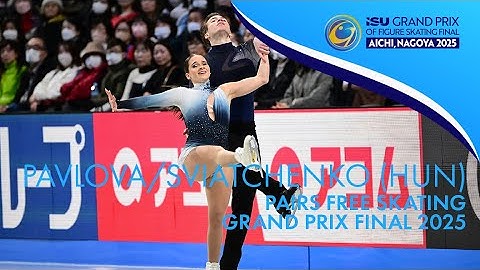 PAVLOVA / SVIATCHENKO (HUN) | Pairs Free Skating | Grand Prix Final 2025 | #GPFigure