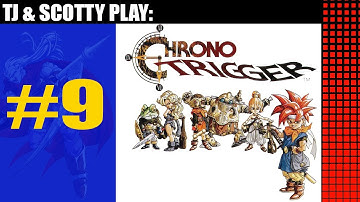 CHRONO TRIGGER - PART 9 - TJ & SCOTTY PLAY