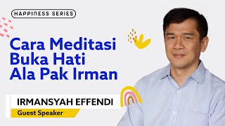 Cara Meditasi Buka Hati Ala Pak Irman (Part 2/3) - Irmansyah Effendi #HappinessSeries