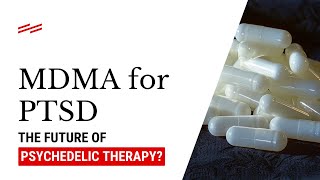 Mdma For Ptsd The Future Of Psychedelic Therapy?
