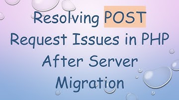 Resolving POST Request Issues in PHP After Server Migration