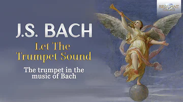 J.S. Bach: Let The Trumpet Sound