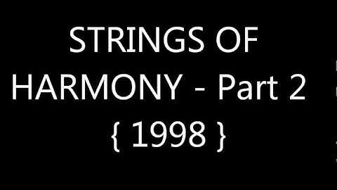 STRINGS OF HARMONY - Part 2 - { 1998 }