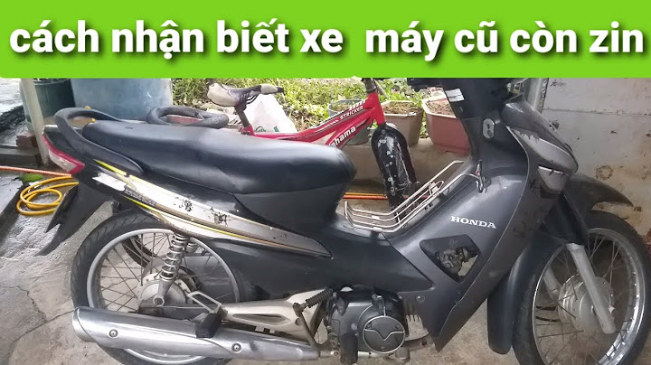 Làm sao để biết xe máy còn zin