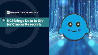 NCI Brings Data to Life for Cancer Research