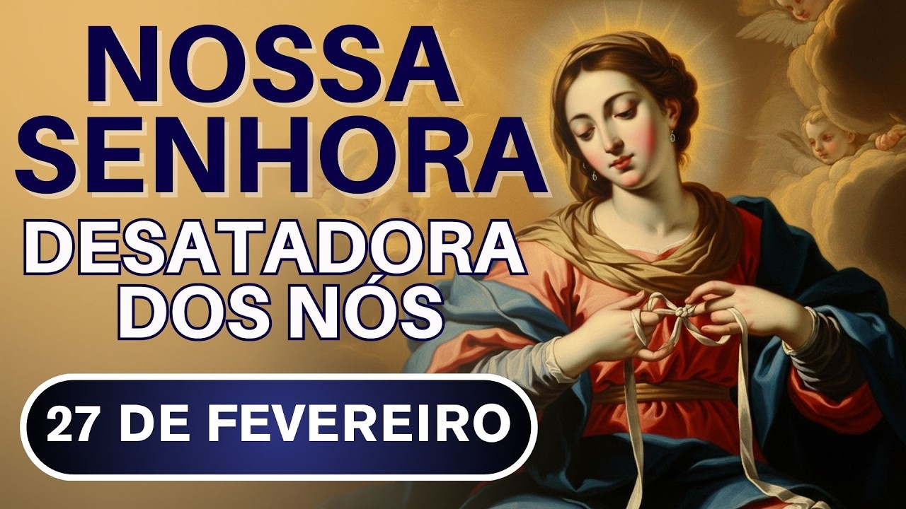 TERÇO DE NOSSA SENHORA DESATADORA DOS NÓS - 27/02/26 | CURA DAS DORES E ENFERMIDADES ❤️🩹🌹