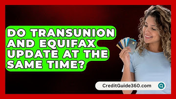 Do TransUnion and Equifax Update at the Same Time? - CreditGuide360.com
