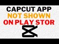 CAPCUT APP NOT SHOWN ON PLAYSTOR| Fix capcut app isn't available in playstore