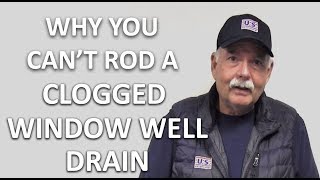 Why You Can't Rod Out a Clogged Window Well Drain