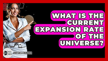 What Is The Current Expansion Rate Of The Universe? - Physics Frontier