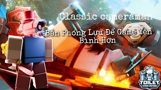 Tôi Cầm Classic Cameraman Để Cho Game Biết Phóng Lựu Nổ Như Nào 🤓 -Toilet Tower Defense