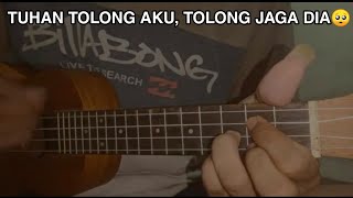 TUHAN TOLONG AKU TOLONG JAGA DIA - Wali Doaku untukmu sayang cover ukulele