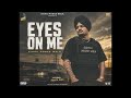 Eyes ON ME | SIDHU MOOSEWALA | KARAMJIT KUKU #sidhumoosewala