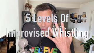 5 Levels Of Improvised Whistling (Amateur to Expert)