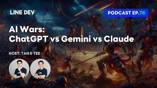 เปรียบเทียบ ChatGPT vs Gemini vs Claude ใครเจ๋งสุด? ณ เดือนเมษายน 2024 | LINE Dev Podcast EP.78