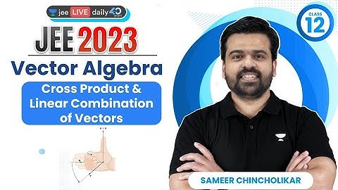 Vectors Algebra L2 | Cross Product & Linear Combination of Vectors | #jee2024 #sameerchincholikar