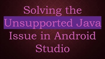 Solving the Unsupported Java Issue in Android Studio