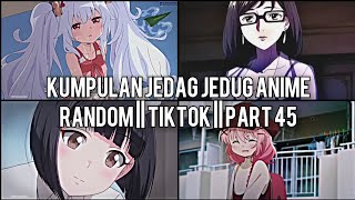 Kumpulan Jedag Jedug Anime Random Keren Dan Lucu || TIKTOK || PART 45