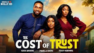THE COST OF TRUST - UZOR ARUKWE, PAMELA OKOYE,TESSY OGBONNA, Nigerian Movies 2026 Latest Full Movies