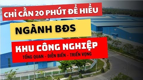 NGÀNH BẤT ĐỘNG SẢN KHU CÔNG NGHIỆP 2024 - TỔNG QUAN - DIỄN BIẾN - TRIỂN VỌNG - Phần 1