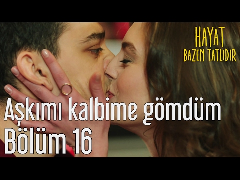 Hayat Bazen Tatlıdır 16. Bölüm - Aşkımı Kalbime Gömdüm