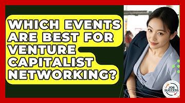 Which Events Are Best For Venture Capitalist Networking? - Job Success Network
