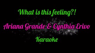 What is this feeling?! - Ariana Grande & Cynthia Erivo Karaoke