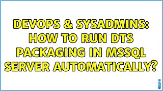 Famous DevOps & SysAdmins: How to run DTs packaging in mssql server automatically? Profile