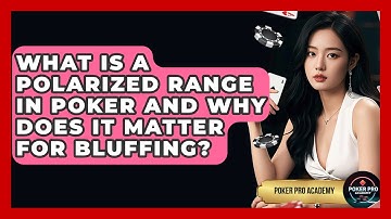 What Is A Polarized Range In Poker And Why Does It Matter For Bluffing? - Poker Pro Academy