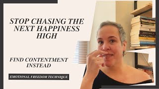 Stop Chasing the Next High of Happiness: Find Contentment Instead | EFT (Tapping)
