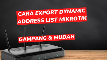 Cara Export Dynamic Address List Mikrotik