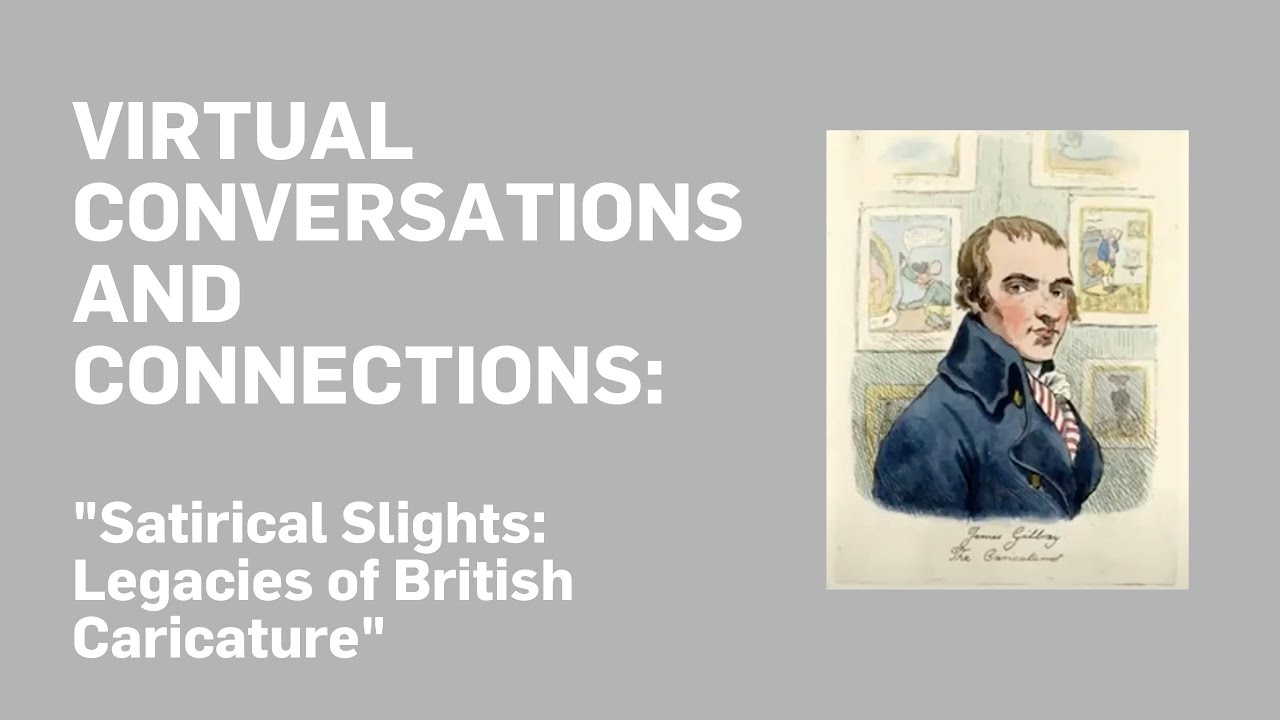 VIRTUAL CONVERSATIONS AND CONNECTIONS | "Satirical Slights: Legacies of British Caricature"