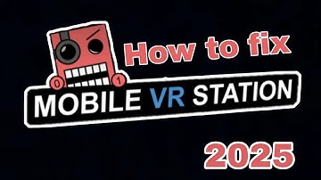 How to fix Mobile VR Station in 2025
