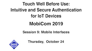 MobiCom 2019 - Touch Well Before Use: Intuitive and Secure Authentication for IoT Devices
