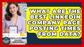 What Are The Best LinkedIn Company Page Posting Times From Data? - Social Media Business Playbook