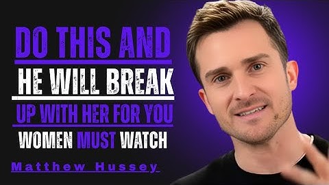 Do This and He’ll Break Up With Her For You… The One Move That Works Every Time!|| Matthew Hussey ||