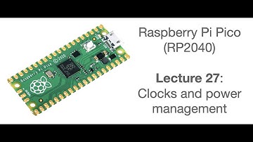 Raspberry Pi Pico Lecture 27: Clocks and power management