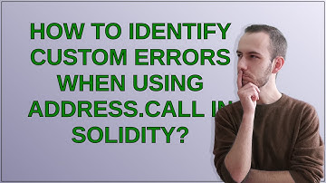 Ethereum: How to Identify Custom Errors When Using address.call in Solidity?