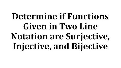 Determine if Functions Given in Two Line Notation are Surjective, Injective, and Bijective