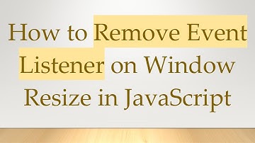 How to Remove Event Listener on Window Resize in JavaScript
