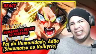 Pai da Humanidade | Adão (Shuumatsu no Valkyrie) | Enygma 95 {REACT}