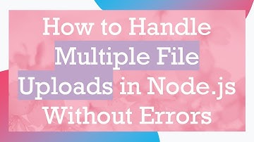 How to Handle Multiple File Uploads in Node.js Without Errors