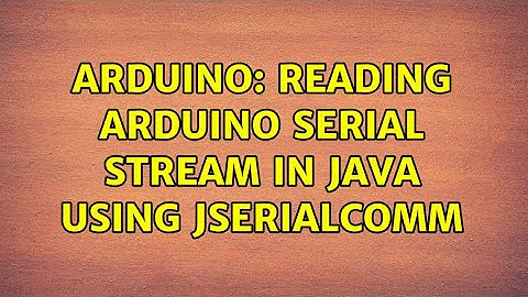Arduino: Reading Arduino serial stream in Java using jSerialComm