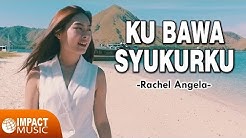 Rachel Angela - Ku Bawa Syukurku  - Durasi: 5:07. 