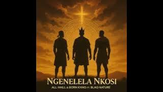 Nenelela nkosi - All Hail & Born Kxng ft Blaq Nature. Mp3