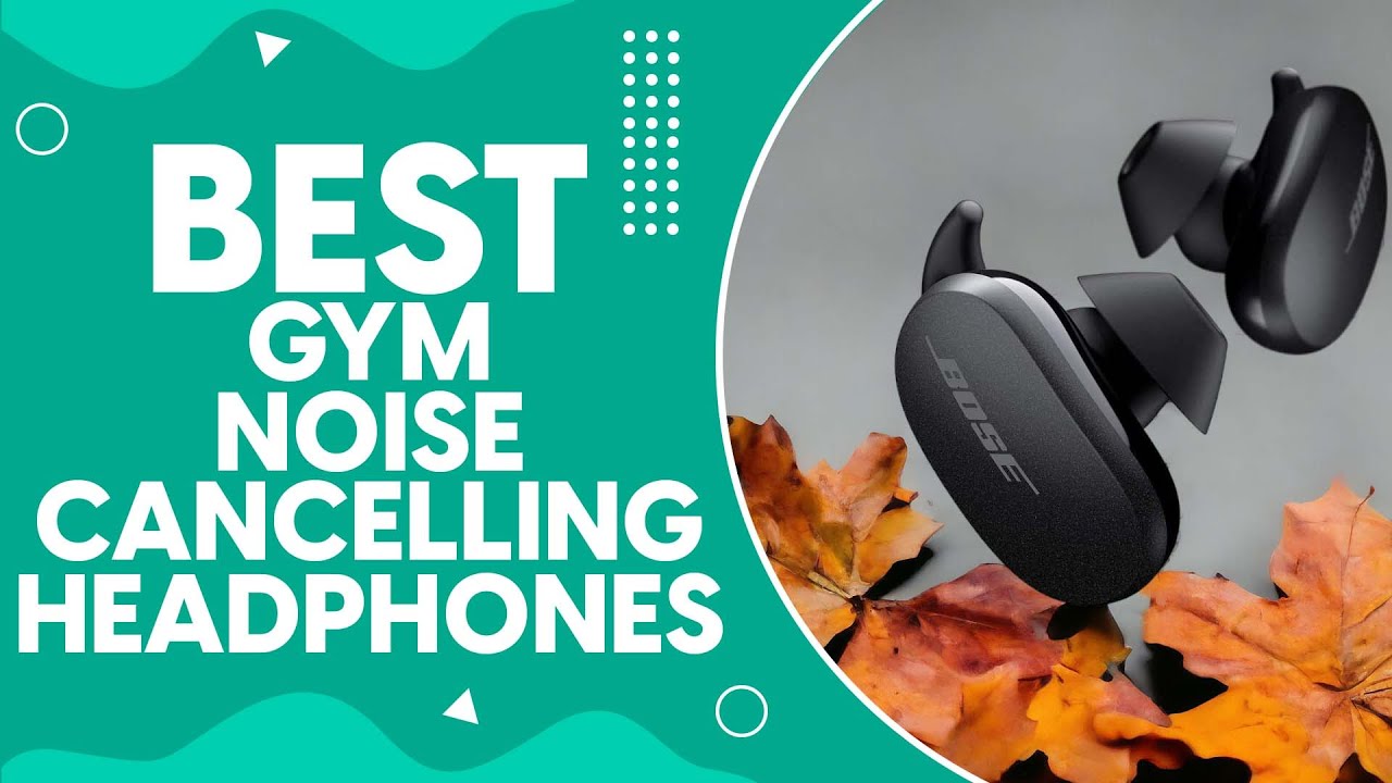 Best Gym Noise Cancelling Headphones in 2024: The Ultimate Workout ...