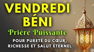 🌿PRIÈRE EXAUCÉE DU VENDREDI : Dou’a pour Protection, Abondance et Vie Pleine de Bénédictions