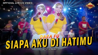 Dara Fu - SIAPA AKU DI HATI MU | Hits Malaysia | Dangdut Koplo Version (Official Lyric Video)