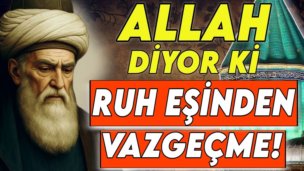 ALLAH DİYOR Kİ: EĞER BUNU GÖRÜYORSAN RUH EŞİNDEN VAZGEÇME | MEVLÂNÂ’YA GÖRE
